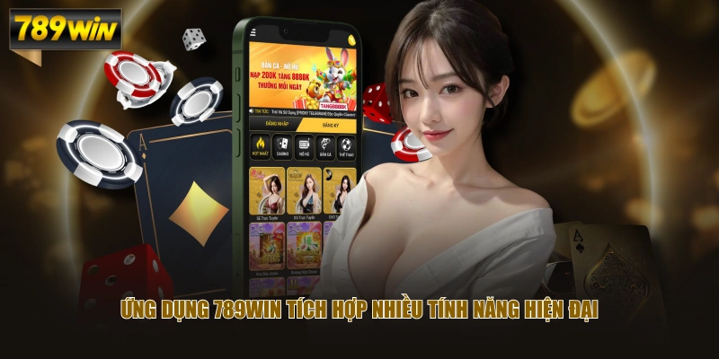 Ứng dụng 789WIN tích hợp nhiều tính năng hiện đại